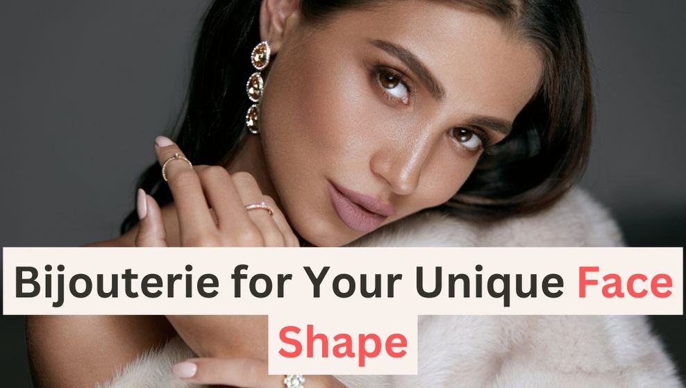 "Discover Your Perfect Bijouterie for Your Unique Face Shape" Bijou Her