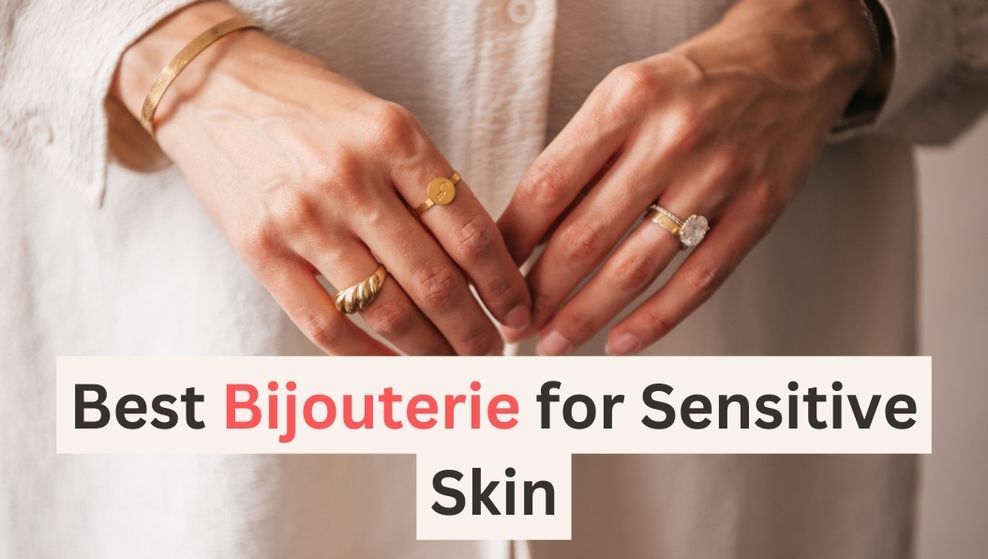 "Discover the Best Bijouterie for Sensitive Skin - Gentle and Stylish Options" Bijou Her