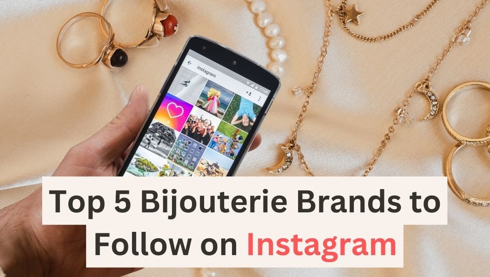 "Discover the Top Bijouterie Brands to Follow on Instagram for the Best Jewelry Inspiration" Bijou Her