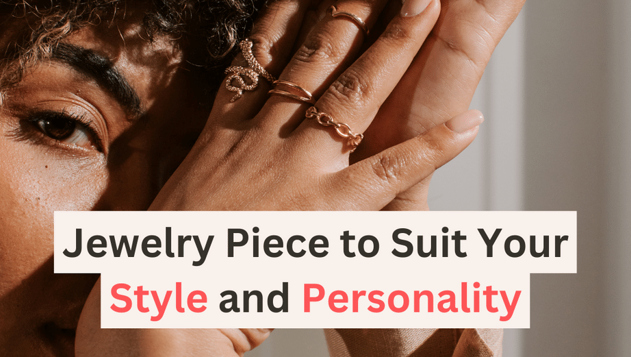 "5 Tips for Finding the Perfect Jewelry Piece to Suit Your Style and Personality" Bijou Her